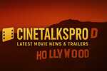 CineTalksPro - Hollywood Movies, Trailers & Reviews