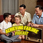 Achieving Failure Podcast