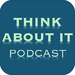 Think About It Podcast