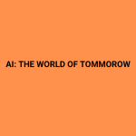 AI: The World of Tomorrow