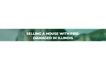 Sell Fire Damaged House Illinois