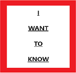 I WANT TO KNOW