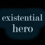 Existential Heroes