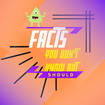 FACTS YOU DON'T KNOW BUT SHOULD!