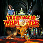 TABERNACLE OF WHATEVER