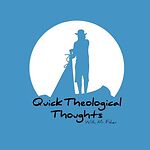 Quick Theological Thoughts