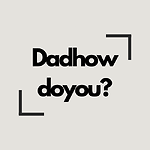 Dadhowdoyou?