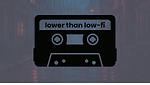 lower than low-fi