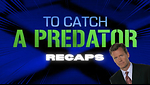 To Catch A Predator Recaps