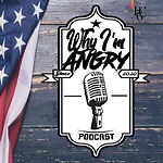 Why I'm Angry Podcast