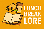 Lunch Break Lore