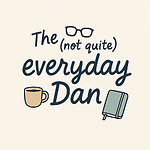 The (Not Quite) Everyday Dan