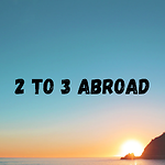 2 to 3 Abroad