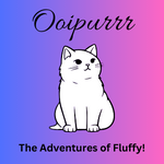 Ooipurrr- The Adventures of Fluffy!