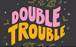 DoubleTrouble