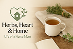 Herbs, Heart & Home: Life of a Nurse Mom