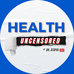 HEALTH UNCENSORED BY DR ATAPOL