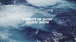 1Minute of show