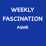 Weekly Fascination ASMR