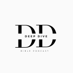 Deep Dive Bible Podcast