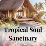 🌴 TROPICAL SOUL SANCTUARY