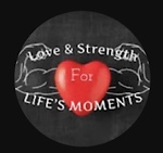 Love and Strength For Life’s Moments