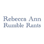 Rebecca Ann Rumble Rants