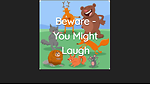 Beware - You Might Laugh