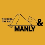 The Good, Bad & Manly