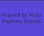 Inspired by Music Matthew Sikorski