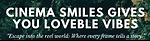 Cinema smiles gives you loveble Vibes forever forever