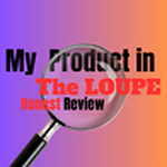 My Product in The LOUPE honest Reviews