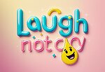 Laugh not cry