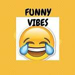 Funny vibes