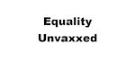 Equality Unvaxxed