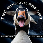 The Goosee Report By The Silly Goosee - Unofficially Opinionated