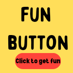 Activate Your Fun Button.