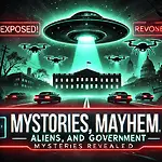 Mystories, Mayhem, Aliens, and Government