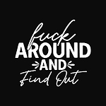 Fck Around N Find Out