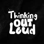 Thinking Out Loud
