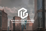 Builders Legacy Advance Investment Education Foundation