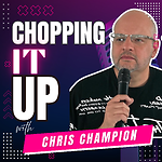 Chopping it up with Chris Champion