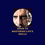 Guide To Mastering Life's Skills