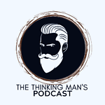 The Thinking Man's Podcast