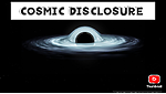 COSMIC DISCLOSURE