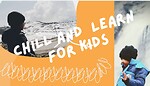 Chill And Learn for Kids