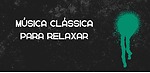 música clássica para relaxar