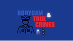 Bodycam&TrueCrimes