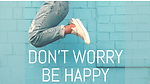 D'ont worry be happy