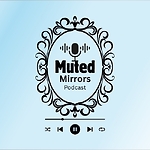 Muted Mirrors Podcast